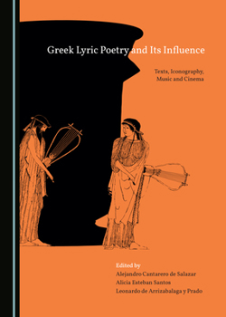 Greek Lyric Poetry and Its Influence: Texts, Iconography, Music and Cinema