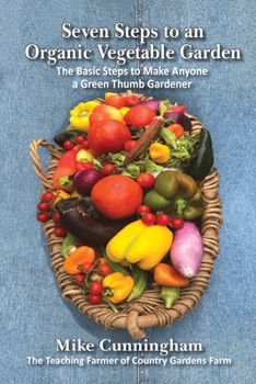 Paperback Seven Steps to an Organic Garden: The Basic Steps to Make Anyone a Green Thumb Gardener Book