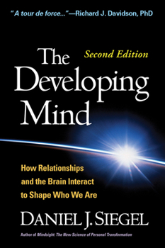 Hardcover The Developing Mind: How Relationships and the Brain Interact to Shape Who We Are Book