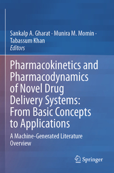 Paperback Pharmacokinetics and Pharmacodynamics of Novel Drug Delivery Systems: From Basic Concepts to Applications: A Machine-Generated Literature Overview Book