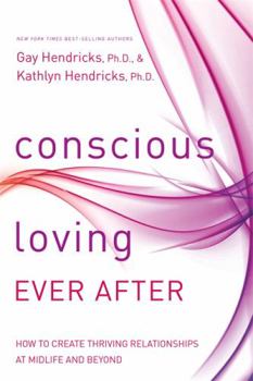 Hardcover Conscious Loving Ever After: How to Create Thriving Relationships at Midlife and Beyond Book