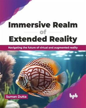 Paperback Immersive Realm of Extended Reality: Navigating the Future of Virtual and Augmented Reality Book
