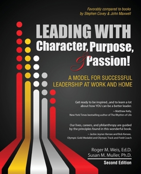 Paperback Leading with Character, Purpose, AND Passion! A Model for Successful Leadership at Work and Home Book