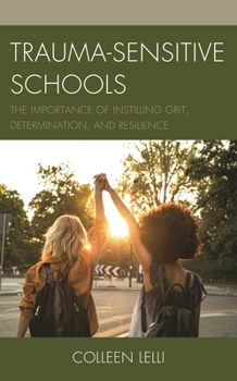 Paperback Trauma-Sensitive Schools: The Importance of Instilling Grit, Determination, and Resilience Book