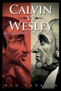 Paperback Calvin vs. Wesley: Bringing Belief in Line with Practice Book