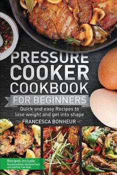 Paperback Pressure Cooker Cookbook for beginners: Quick and easy Recipes to lose weight and get into shape Book