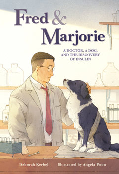 Hardcover Fred & Marjorie: A Doctor, a Dog, and the Discovery of Insulin Book