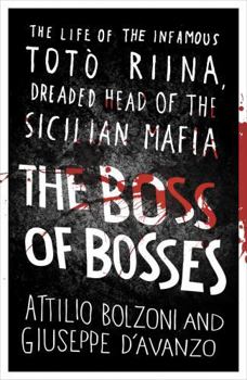 Paperback The Boss of Bosses: The Life of the Infamous Toto Riina Dreaded Head of the Sicilian Mafia Book