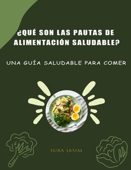 ?Qu? son las pautas de alimentaci?n saludable?: una gu?a saludable para comer
