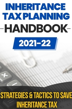 Paperback Inheritance Tax Planning Handbook 2021/2022: Strategies & Tactics To Save Inheritance Tax Book