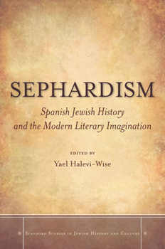 Hardcover Sephardism: Spanish Jewish History and the Modern Literary Imagination Book