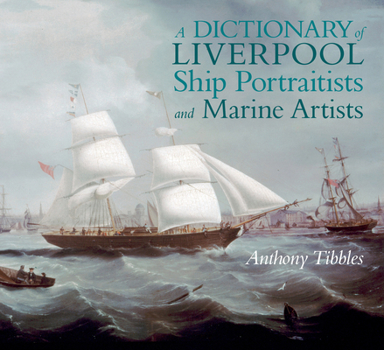 Paperback A Dictionary of Liverpool Ship Portraitists and Marine Artists Book