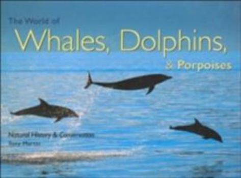 Paperback The World of Whales, Dolphins, & Porpoises: Natural History & Conservation Book