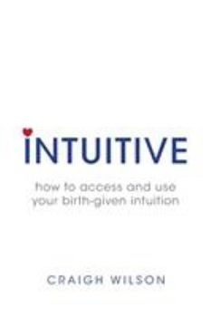 Paperback Intuitive: How to access and use your birth-given intuition Book