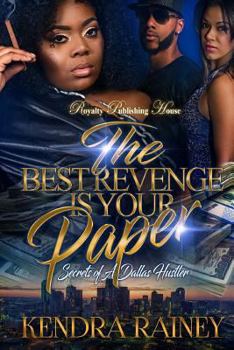 Paperback The Best Revenge is Your Paper: Secrets of a Dallas Hustler Book