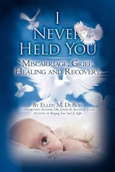 Paperback I Never Held You: Miscarriage, Grief, Healing and Recovery Book