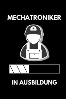 MECHATRONIKER IN AUSBILDUNG: A5 Notizbuch LINIERT Geschenk zur Ausbildung | für Sohn Tochter Neffe Nichte Freund Freundin | für Auszubildende Azubi Azubine | Lustiger Spruch (German Edition)