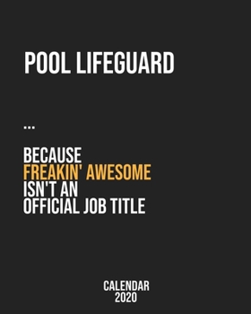 Pool Lifeguard because freakin' Awesome isn't an Official Job Title: Calendar 2020, Monthly & Weekly Planner Jan. - Dec. 2020