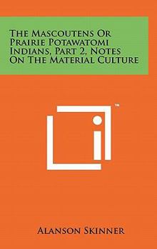 The Mascoutens Or Prairie Potawatomi Indians, Part 2, Notes On The Material Culture