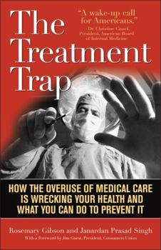 Hardcover The Treatment Trap: How the Overuse of Medical Care Is Wrecking Your Health and What You Can Do to Prevent It Book