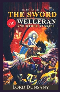 The Sword of Welleran and Other Stories Illustrated