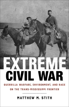 Paperback Extreme Civil War: Guerrilla Warfare, Environment, and Race on the Trans-Mississippi Frontier Book