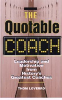 Paperback The Quotable Coach: Leadership and Motivation from History's Greatest Coaches Book