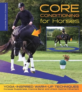 Core Conditioning for Horses: Yoga-Inspired Warm-Up Techniques: Increase Suppleness, Improve Bend, and Unlock Optimal Movement