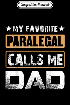 Composition Notebook: My Favorite Paralegal Calls Me Dad Funny  Men Journal/Notebook Blank Lined Ruled 6x9 100 Pages