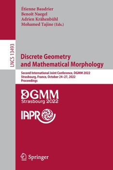 Paperback Discrete Geometry and Mathematical Morphology: Second International Joint Conference, Dgmm 2022, Strasbourg, France, October 24-27, 2022, Proceedings Book