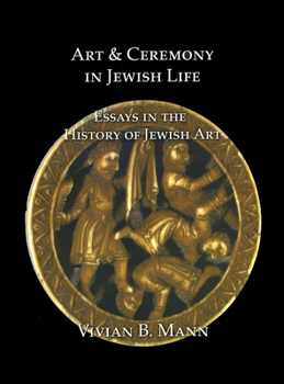 Hardcover Art and Ceremony in Jewish Life: Essays in the History of Jewish Art Book