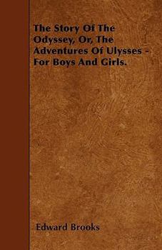 The Story of the Odyssey, Or, the Adventures of Ulysses - For Boys and Girls.