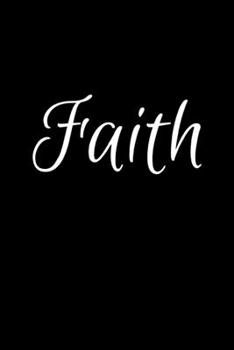 Faith: Notebook Journal for Women or Girl with the name Faith - Beautiful Elegant Bold & Personalized Gift - Perfect for Leaving Coworker Boss Teacher ... or Graduation - 6x9 Diary or A5 Notepad.
