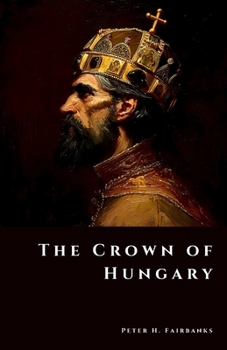 The Crown of Hungary: Treasures of a Kingdom at War (The Shadow Vault)