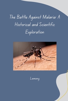 Paperback The Battle Against Malaria: A Historical and Scientific Exploration Book