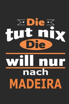 Die tut nix Die will nur nach Madeira: Notizbuch mit 110 Seiten, ebenfalls Nutzung als Dekoration in Form eines Schild bzw. Poster m�glich