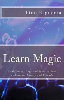 Paperback Learn Magic: Tricks and Gags to Fool, Amuse & Entertain Family and Friends Book