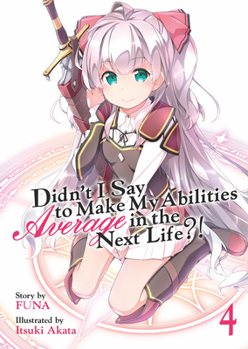 Didn't I Say to Make My Abilities Average in the Next Life?! (Light Novel) Vol. 4 - Book #4 of the Didn't I Say to Make My Abilities Average in the Next Life?! Light Novels