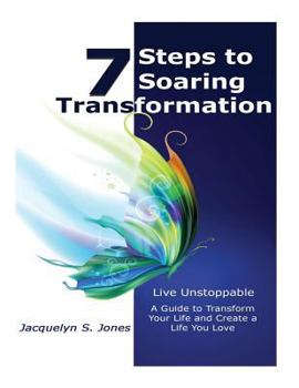 Paperback Live Unstoppable 7 Steps To Soaring Transformation: A Guide To Transform Your Life and Create A Life You Love Book