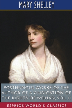 Posthumous Works of the Author of A Vindication of the Rights of Woman, Vol. II