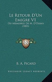 Paperback Le Retour D'Un Emigre V1: Ou Memoires De M. D'Olban (1803) [French] Book