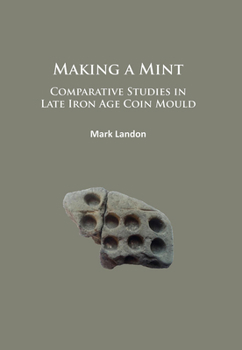 Paperback Making a Mint: Comparative Studies in Late Iron Age Coin Mould Book