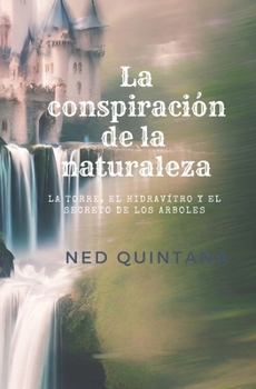 La conspiracion de la naturaleza: La torre, El hidravitreo y el Secreto de los arboles (Spanish Edition)