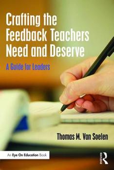 Paperback Crafting the Feedback Teachers Need and Deserve: A Guide for Leaders Book