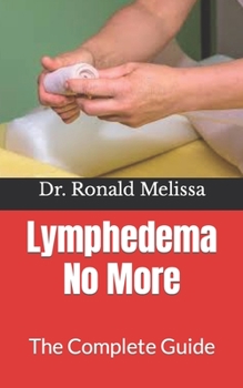 Paperback Lymphedema No More: The Complete Guide Book
