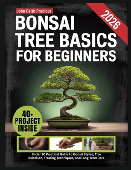 Paperback Bonsai Tree Basics for Beginners: Under 10 Practical Guide to Bonsai Styles, Tree Selection, Training Techniques, and Long-Term Care Book
