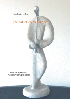 Paperback The Bohlen-Pierce Clarinet: Theoretical Aspects and Contemporary Applications Book