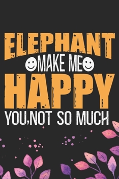 Paperback Elephant Make Me Happy You, Not So Much: Cool Elephant Journal Notebook Gifts- Elephant Lover Gifts for Women- Funny Elephant Notebook Diary - Elephan Book