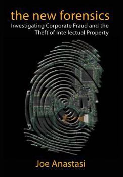 Hardcover The New Forensics: Investigating Coporate Fraud and the Theft of Intellectual Property Book