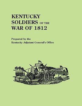 Paperback Kentucky Soldiers of the War of 1812, with an Added Index and a New Introduction by G. Glenn Clift Book